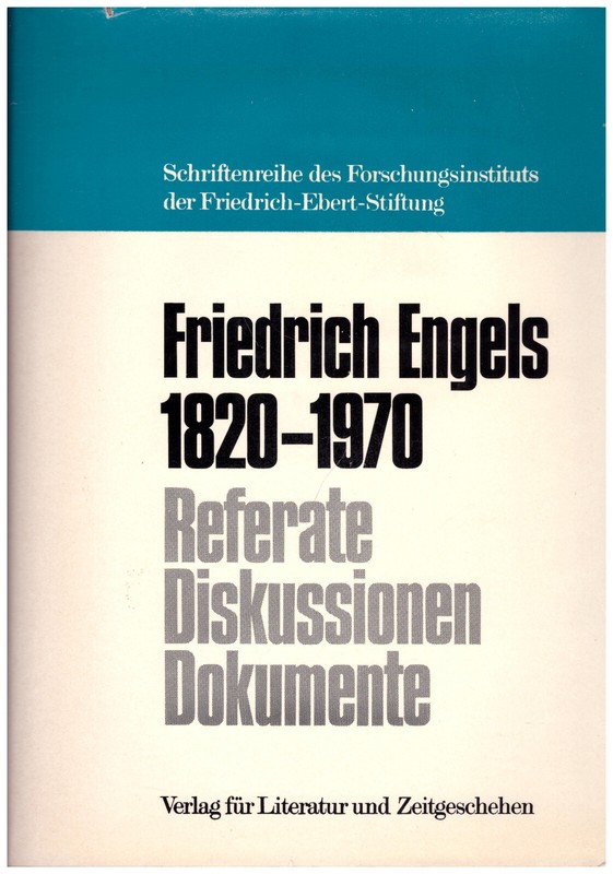 Friedrich Engels 1820-1970 . Referate, Diskussionen, Dokumente
