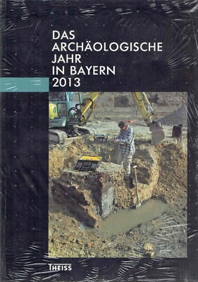 Archäologie Bayern 2013 Ausgrabung Altertum Antike Geschichte Ortskunde Kultur 