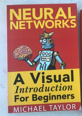 NEURAL NETWORKS A visual Introduction for beginners by  Michael Taylor