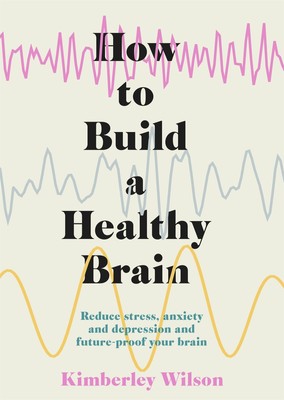 How to Build a Healthy Brain: Practical steps to mental health and well-bein...