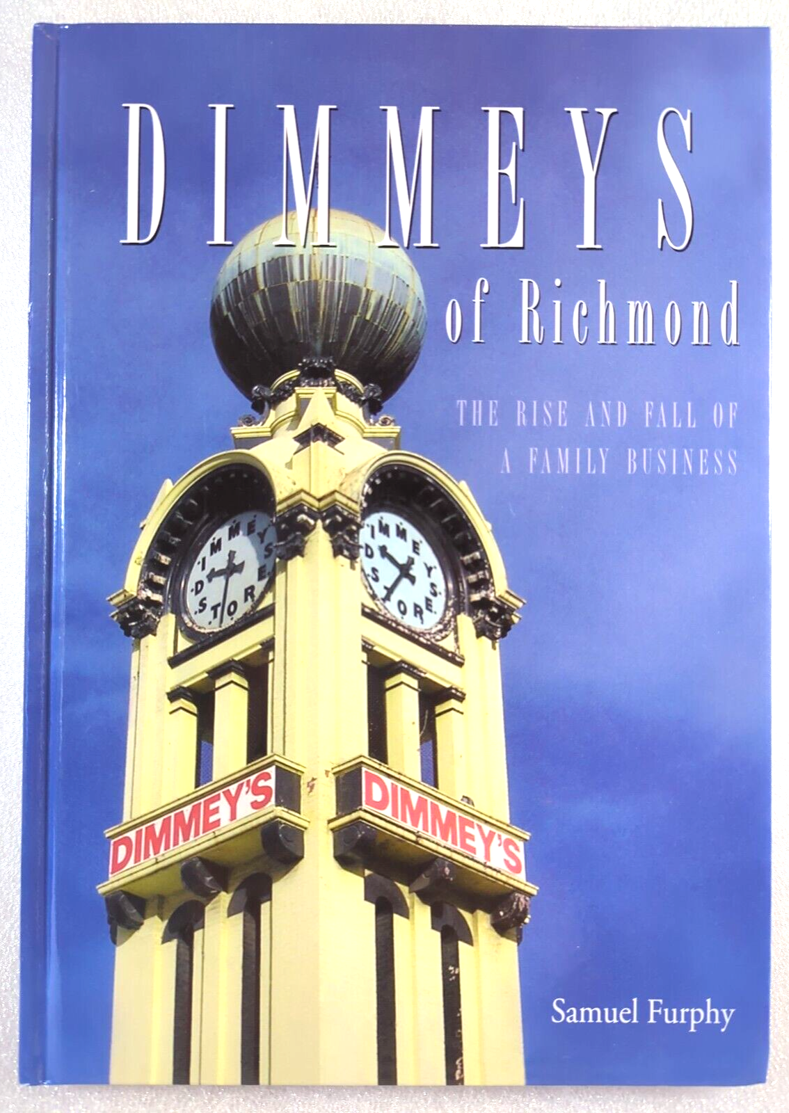 Melbourne Dimmeys Of Richmond The Rise And Fall by Samuel Furphy