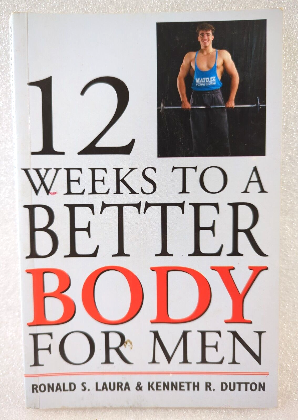 Twelve Weeks to a Better Body Men by Ken Dutton, Ron Laura