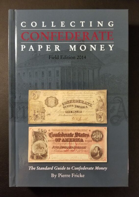 Collecting Confederate Paper Money (Field Edition 2014) by Pierre Fricke - New!
