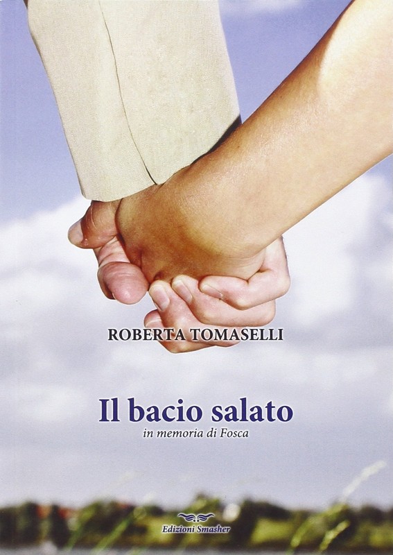 Roberta Tomaselli Il Bacio Salato. In Memoria Di Fosca (Poche)