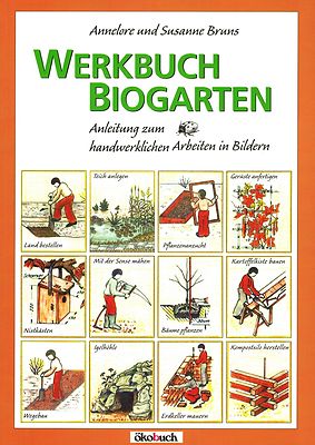 Werkbuch Biogarten - Teich anlegen, Pflanzenanzucht, Nistkästen, Igelhöhle, NEU!