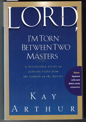 LORD, I'm Torn Between Two Masters Devotional Study on Genuine Faith -Kay Arthur