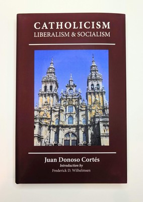 Essay on Catholicism, Liberalism, and Socialism: Considered in Their Fundamental