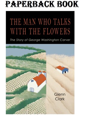 The Man Who Talks with the Flowers: the Intimate Life Story of Dr. George Washin