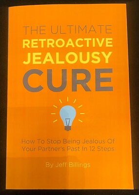 The Ultimate Retroactive Jealousy Cure : How to Stop Being Jealous ...