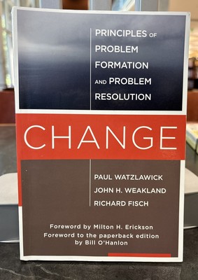Change: Principles of Problem Formation and Problem Resolution by Watzlawick, P