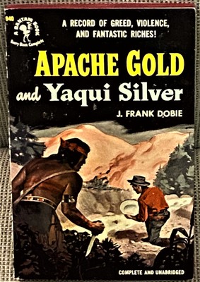J Frank Dobie / APACHE GOLD AND YAQUI SILVER 1951
