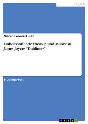 Einheitsstiftende Themen und Motive in James Joyces Dubliners Kilian Taschenbuch