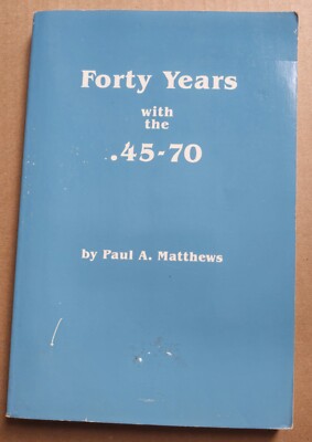 Forty years with the .45-70 by Paul A. Matthews