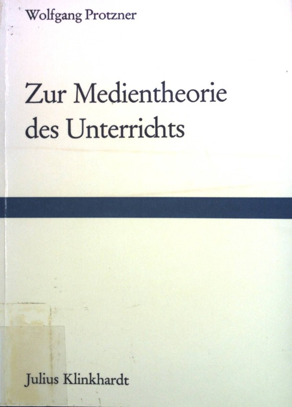 Zur Medientheorie Des Unterrichts. Protzner, Wolfgang: