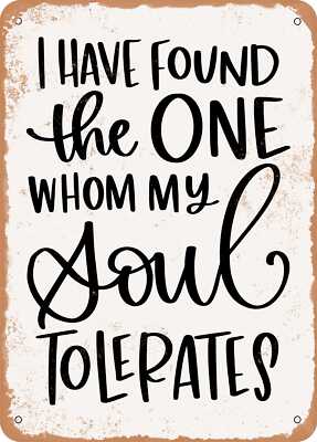Metal Sign - I Have Found the One Whom My Soul tolerates - Vintage Rusty Look