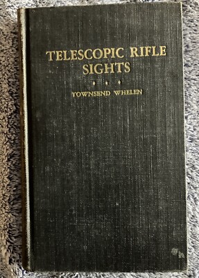 TELESCOPIC RIFLE SIGHTS by Colonel Townsend Whelen 1944-Telegraph Press