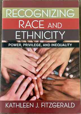 Recognizing Race and Ethnicity : Power, Privilege, and Inequality by Kathleen J.