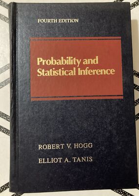 Probability and Statistical Inference Fourth Edition by Hogg & Tanis 1993