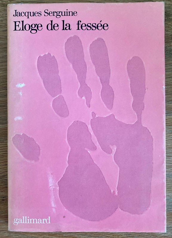 Curiosa - Eloge De La FessÃ©E Par Jacques Serguine - Edition Originale - 1973