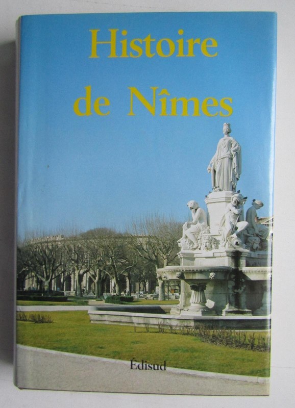 Histoire De Nimes .Gaulois Romains  Wisigoth Francs Catholique Et Protestants