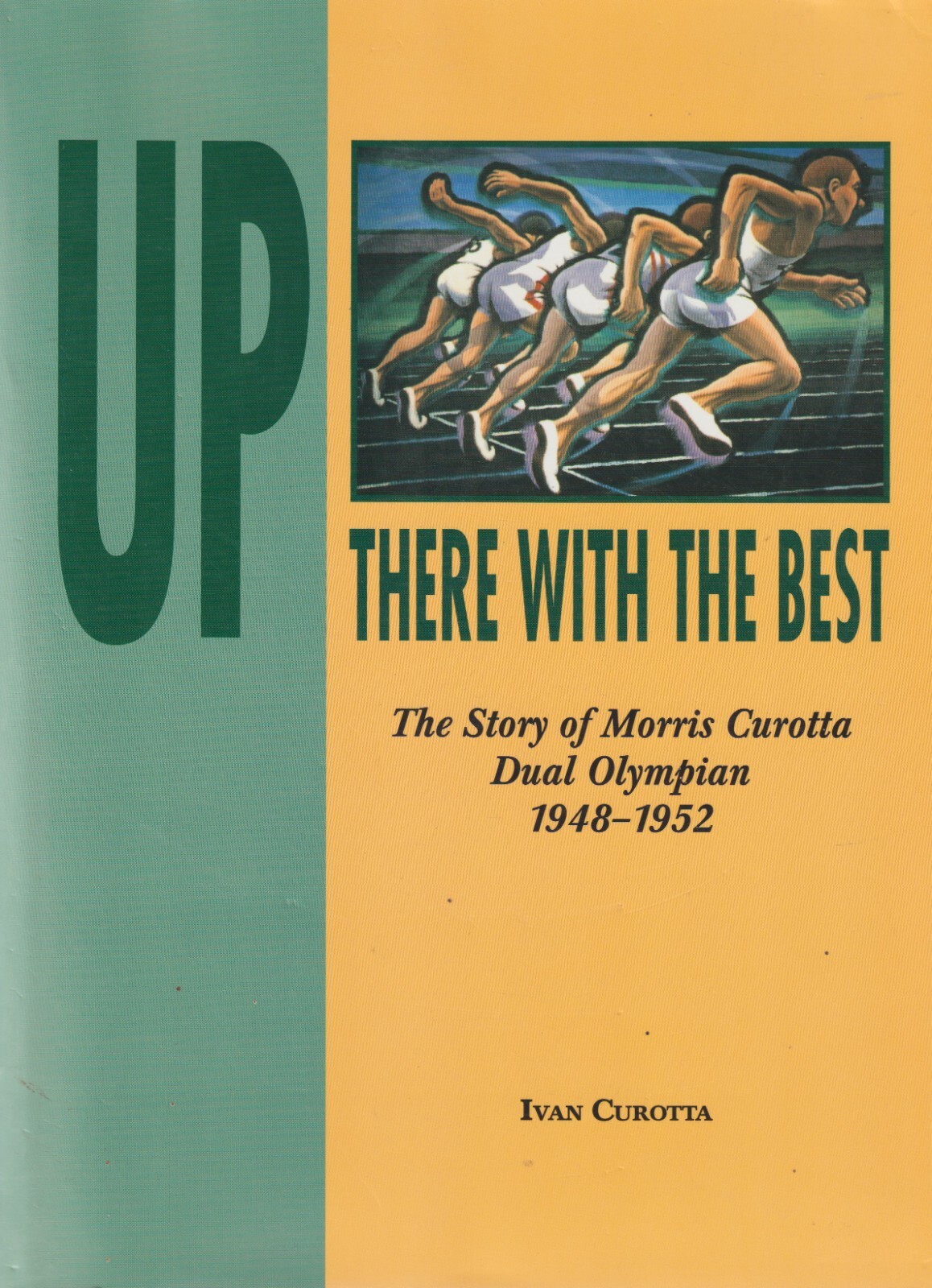 Up There with the Best: The Story of Morris Curotta, Dual Olympian 1948-1952 Cur