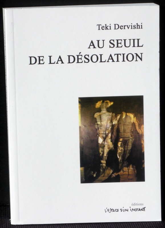 Teki Dervishi Au Seuil De La DÃ©Solation L'Espace D'Un Instant Comme Neuf