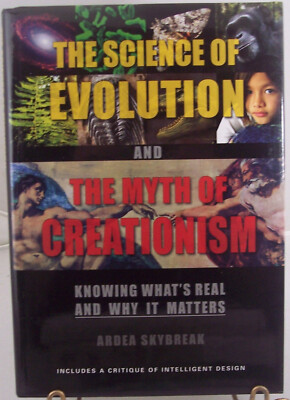 The Science of Evolution & The Myth of Creationism By Ardea Skybreak HC 2006 NEW