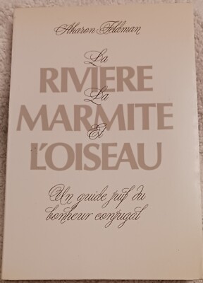 La Riviere La Marmite Et L'Oiseau Guide Juif Du Bonheuer Conjugal Aharon Feldman