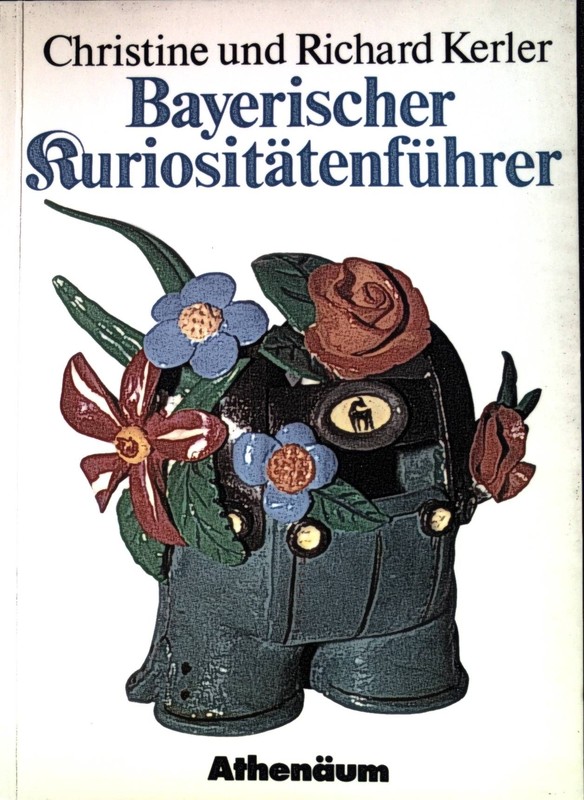 Bayerischer KuriositÃ¤TenfÃ¼Hrer. Kerler, Christine Und Richard Kerler: