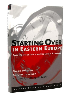 Simon Johnson &  Gary Loveman STARTING OVER IN EASTERN EUROPE  Entrepreneurship