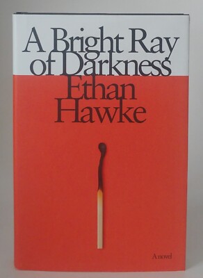 A Bright Ray Of Darkness  - Ethan Hawke (2021, Hardcover) *SIGNED* LIKE NEW
