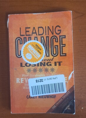 Leading Change Without Losing It : Five Strategies That Can Revolutionize How...