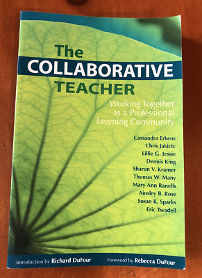 The Collaborative Teacher : Working Together as a Professional Learning...