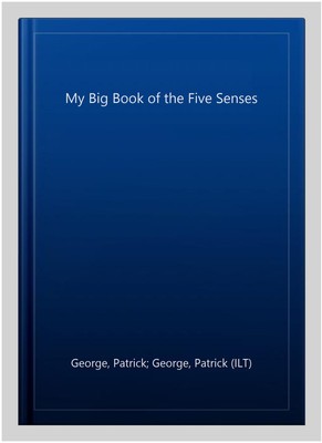 My Big Book of the Five Senses, Hardcover by George, Patrick; George, Patrick...