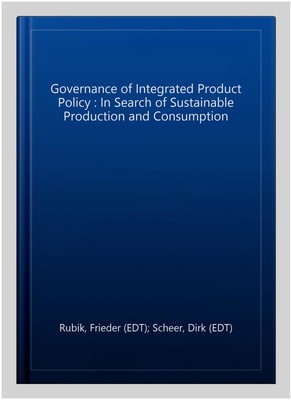 Governance of Integrated Product Policy : In Search of Sustainable Production...