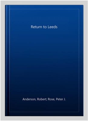 Return to Leeds, Paperback by Anderson, Robert; Rose, Peter J.; Chapman, Step...