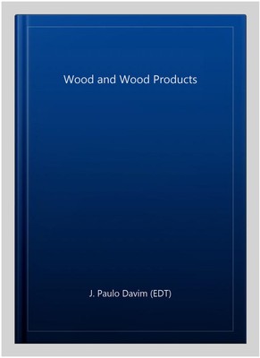 Wood and Wood Products, Paperback by J. Paulo Davim (EDT), Brand New, Free sh...