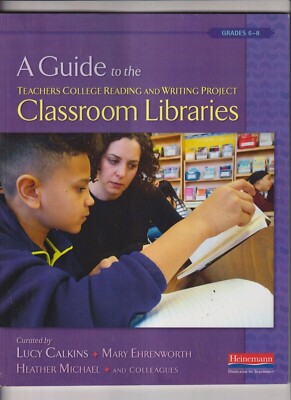 A Guide Teachers College Reading and Writing Project Classroom Libraries GR6-8 