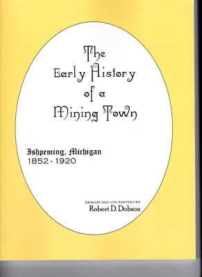 The History of Ishpeming,Michigan.1852-1920 R.D.Dobson. New. 148pp. Autographed 