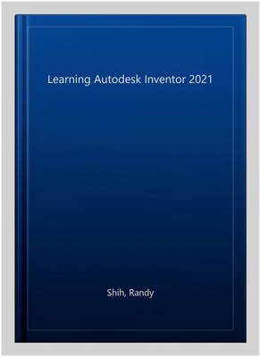 Learning Autodesk Inventor 2021, Paperback by Shih, Randy, Brand New, Free sh...