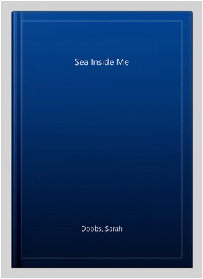 Sea Inside Me, Paperback by Dobbs, Sarah, Brand New, Free shipping in the US