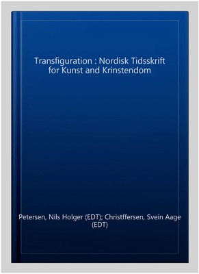Transfiguration : Nordisk Tidsskrift for Kunst and Krinstendom, Paperback by ...