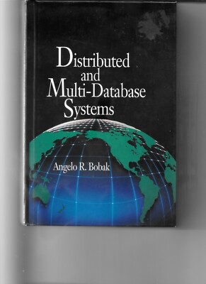  Distributed and Multi-Database Systems First Edition by Angelo R. Bobak (Author