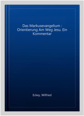 Das Markusevangelium : Orientierung Am Weg Jesu. Ein Kommentar, Paperback by ...