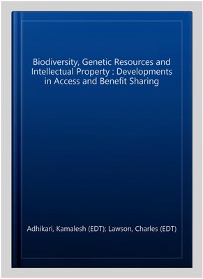 Biodiversity, Genetic Resources and Intellectual Property : Developments in A...