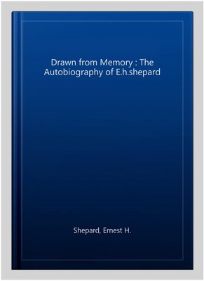 Drawn from Memory : The Autobiography of E.h.shepard, Paperback by Shepard, E...