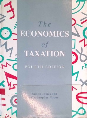 The Economics of Taxation. James, Simon and Christopher Nobes:
