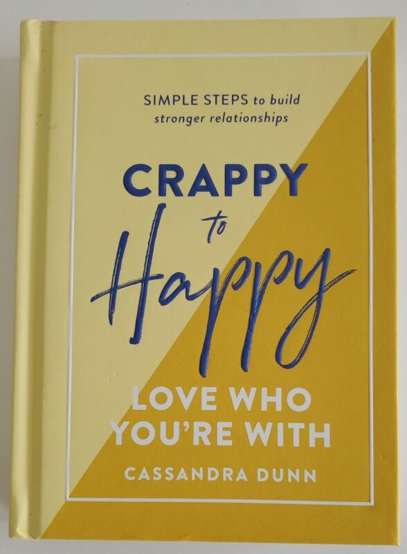 Crappy to Happy: Love Who You're With: Simple Steps to