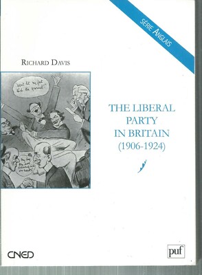 The Liberal Party in Britain (1906-1924).Richard DAVIS. CNED / Puf    CB30