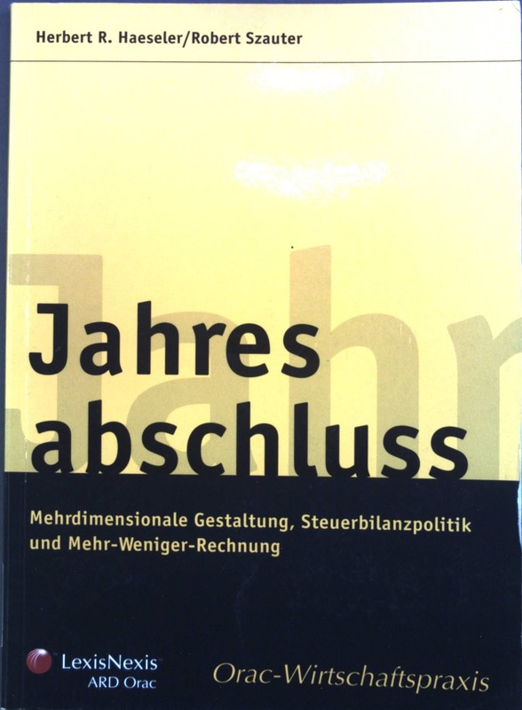 Jahresabschluss : Mehrdimensionale Gestaltung, Steuerbilanzpolitik Und Mehr-Weni